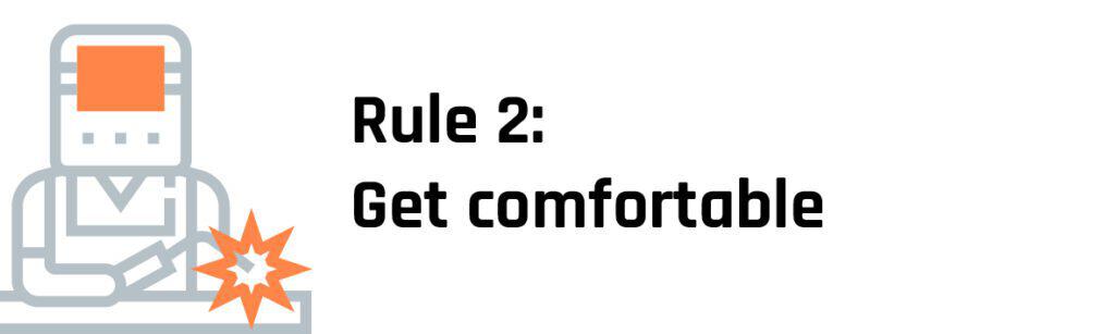 Rule 2 Get comfortable